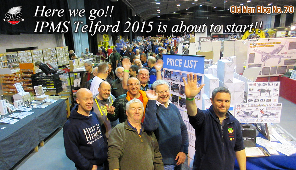 Old Man Blog No.70 Here we go!! IPMS Telford 2015 is about to start!!