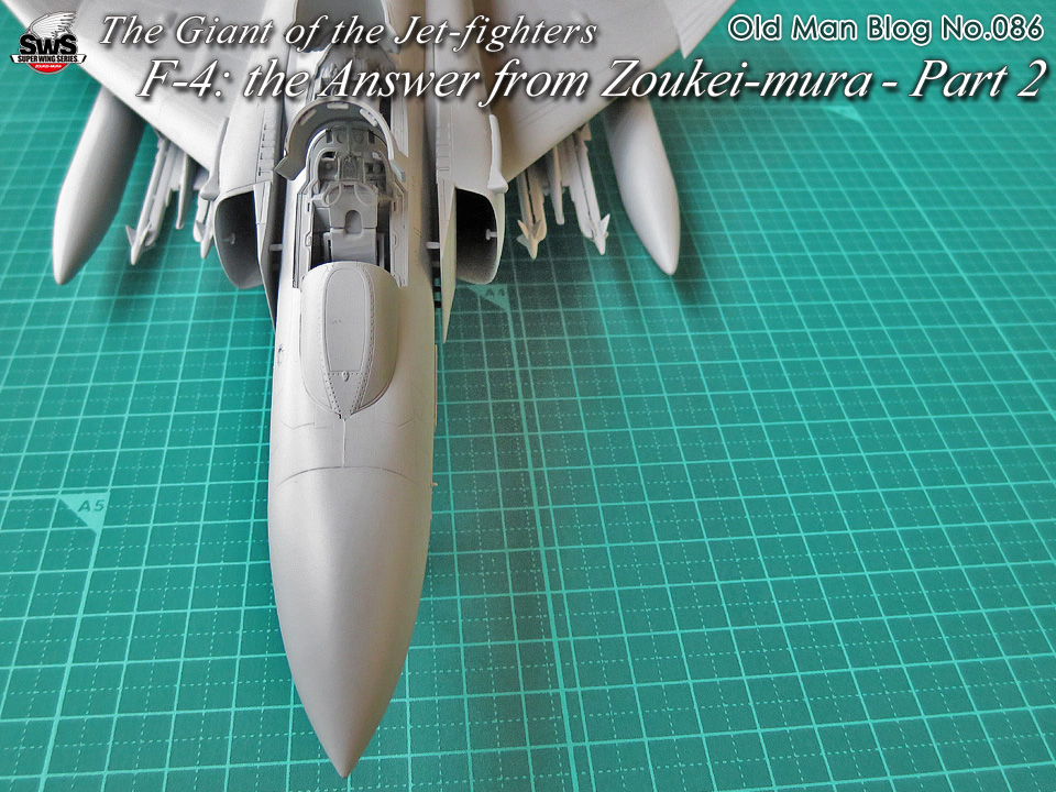 The Old Man Blog No.086 - The Giant of the Jet-fighters F-4: the Answer from Zoukei-mura - Part 2