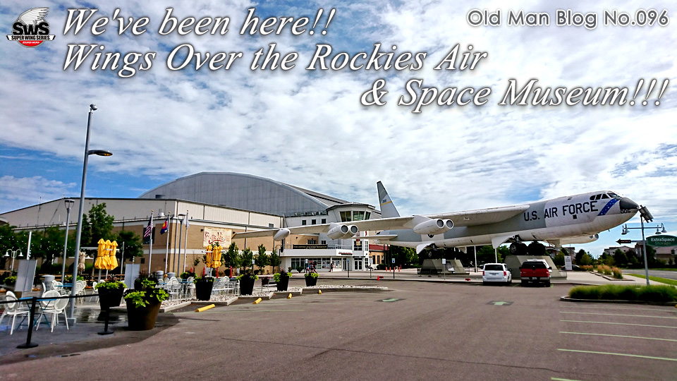 The Old Man Blog No.096 - We've been here!! Wings Over the Rockies Air & Space Museum!!!